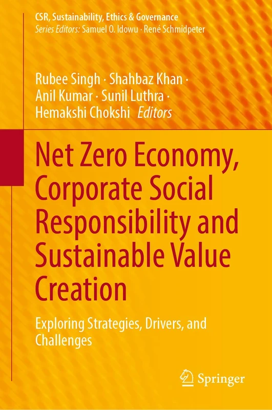 Net Zero Economy, Corporate Social Responsibility and Sustainable Value Creation: Exploring Strategies, Drivers, and Challenges (CSR, Sustainability, Ethics & Governance)