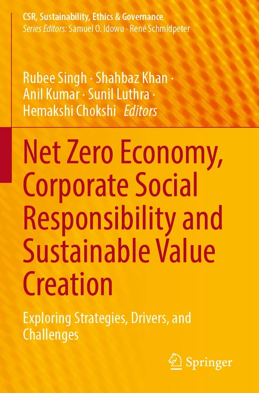 Net Zero Economy, Corporate Social Responsibility and Sustainable Value Creation: Exploring Strategies, Drivers, and Challenges (CSR, Sustainability, Ethics & Governance)