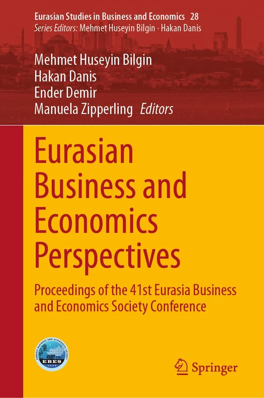 Eurasian Business and Economics Perspectives: Proceedings of the 41st Eurasia Business and Economics Society Conference: 28 (Eurasian Studies in Business and Economics, 28)