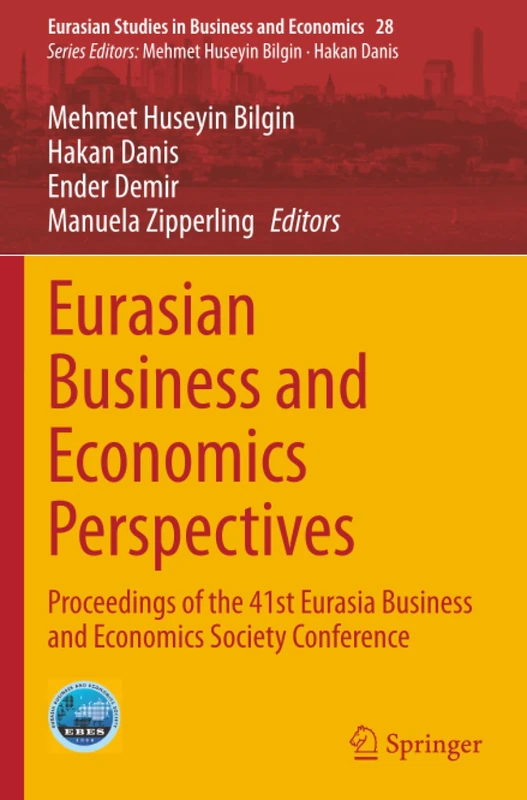 Eurasian Business and Economics Perspectives: Proceedings of the 41st Eurasia Business and Economics Society Conference (Eurasian Studies in Business and Economics, 28)