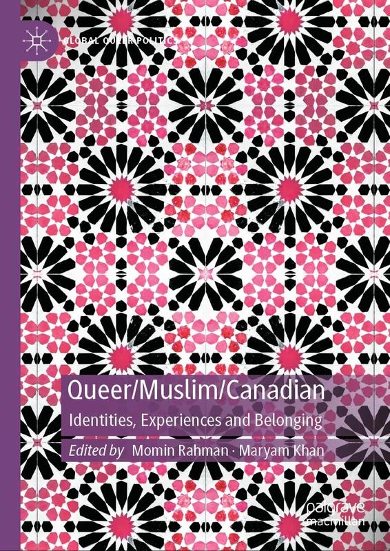 Queer/Muslim/Canadian: Identities, Experiences and Belonging (Global Queer Politics)
