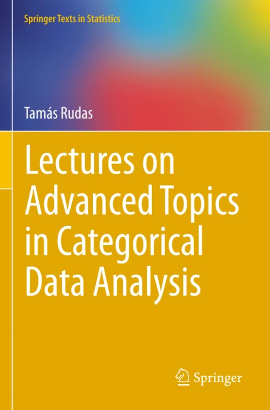 Lectures on Advanced Topics in Categorical Data Analysis (Springer Texts in Statistics)