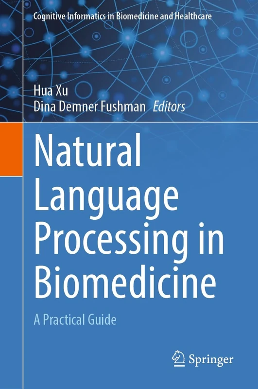 Natural Language Processing in Biomedicine: A Practical Guide (Cognitive Informatics in Biomedicine and Healthcare)