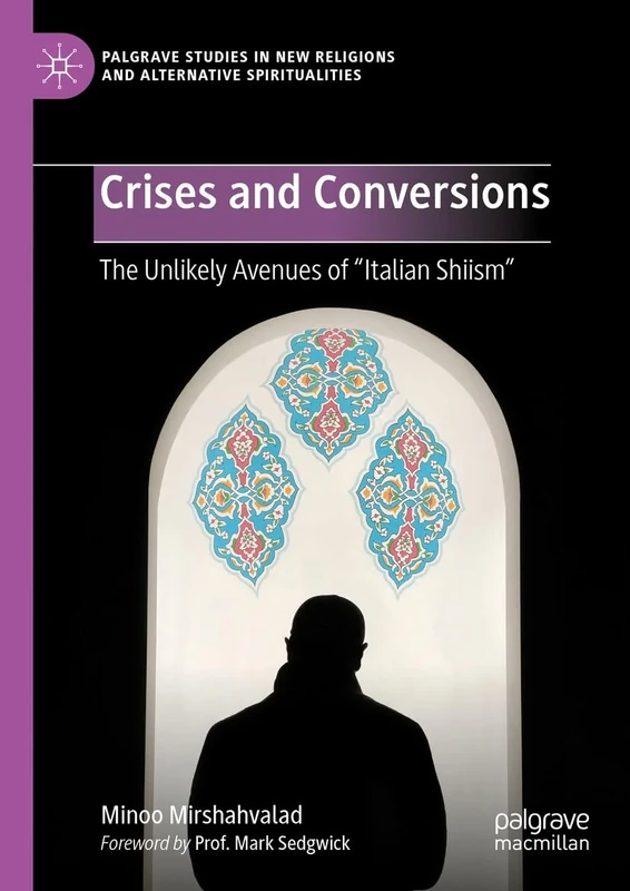 Crises and Conversions: The Unlikely Avenues of "Italian Shiism" (Palgrave Studies in New Religions and Alternative Spiritualities)