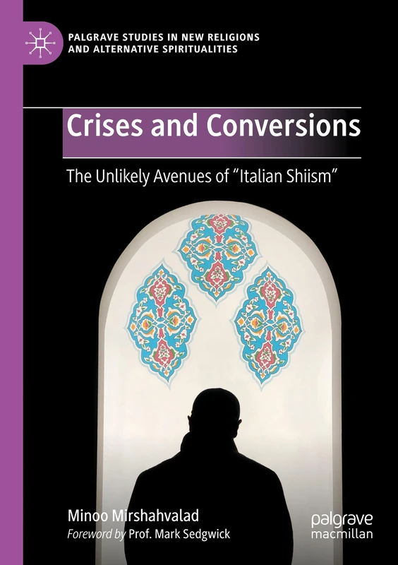Crises and Conversions: The Unlikely Avenues of "Italian Shiism" (Palgrave Studies in New Religions and Alternative Spiritualities)