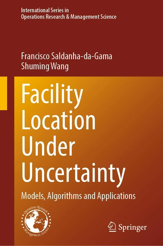 Facility Location Under Uncertainty: Models, Algorithms and Applications: 356 (International Series in Operations Research & Management Science, 356)