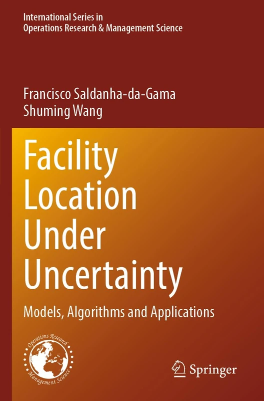 Facility Location Under Uncertainty: Models, Algorithms and Applications: 356 (International Series in Operations Research & Management Science, 356)