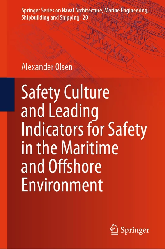 Safety Culture and Leading Indicators for Safety in the Maritime and Offshore Environment: 20 (Springer Series on Naval Architecture, Marine Engineering, Shipbuilding and Shipping, 20)