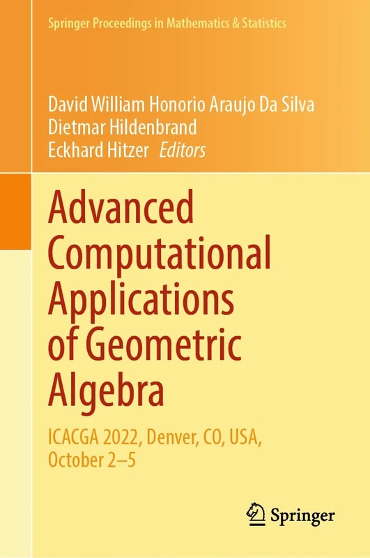Advanced Computational Applications of Geometric Algebra: ICACGA 2022, Denver, CO, USA, October 2–5: 445 (Springer Proceedings in Mathematics & Statistics, 445)