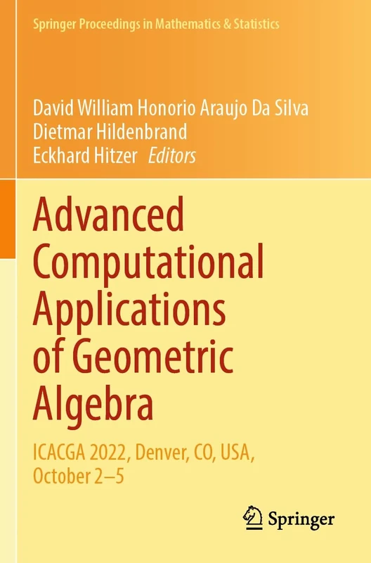 Advanced Computational Applications of Geometric Algebra: ICACGA 2022, Denver, CO, USA, October 2–5 (Springer Proceedings in Mathematics & Statistics, 445)