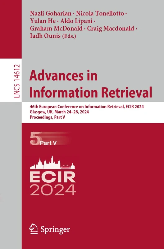 Advances in Information Retrieval: 46th European Conference on Information Retrieval, ECIR 2024, Glasgow, UK, March 24–28, 2024, Proceedings, Part V: 14612 (Lecture Notes in Computer Science, 14612)