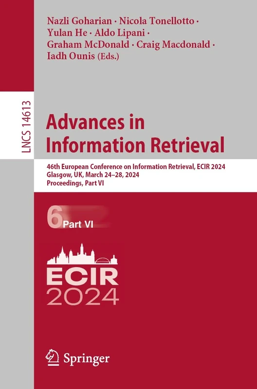 Advances in Information Retrieval: 46th European Conference on Information Retrieval, ECIR 2024, Glasgow, UK, March 24–28, 2024, Proceedings, Part VI: 14613 (Lecture Notes in Computer Science, 14613)