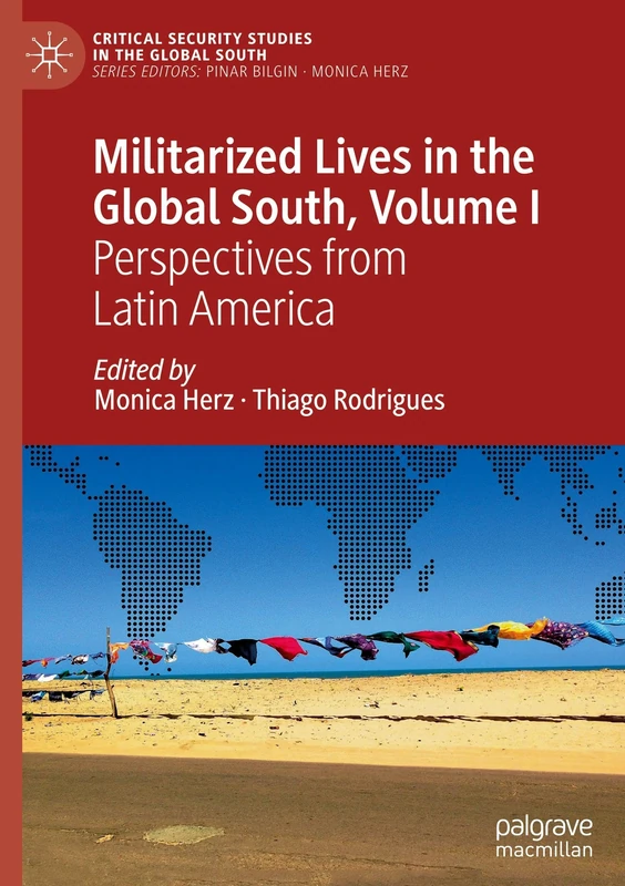 Militarized Lives in the Global South, Volume I: Perspectives from Latin America (Critical Security Studies in the Global South)