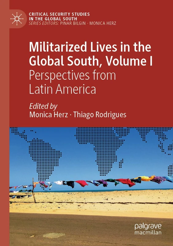 Militarized Lives in the Global South, Volume I: Perspectives from Latin America (Critical Security Studies in the Global South)