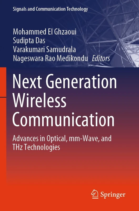 Next Generation Wireless Communication: Advances in Optical, mm-Wave, and THz Technologies (Signals and Communication Technology)
