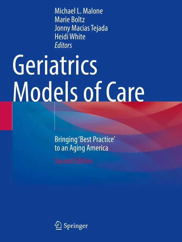 Geriatrics Models of Care: Bringing 'Best Practice' to an Aging America
