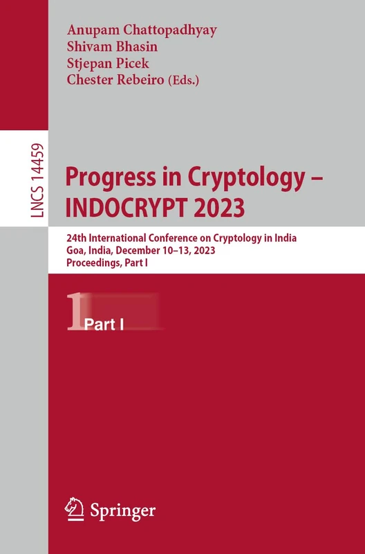 Progress in Cryptology – INDOCRYPT 2023: 24th International Conference on Cryptology in India, Goa, India, December 10–13, 2023, Proceedings, Part I: 14459 (Lecture Notes in Computer Science, 14459)