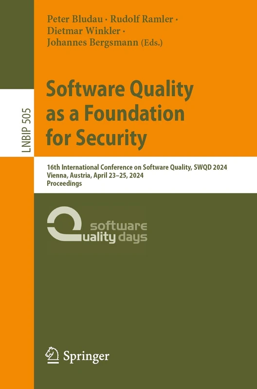 Software Quality as a Foundation for Security: 16th International Conference on Software Quality, SWQD 2024, Vienna, Austria, April 23–25, 2024, ... in Business Information Processing, 505)