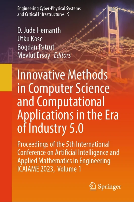 Innovative Methods in Computer Science and Computational Applications in the Era of Industry 5.0: Proceedings of the 5th International Conference on ... Systems and Critical Infrastructures, 9)