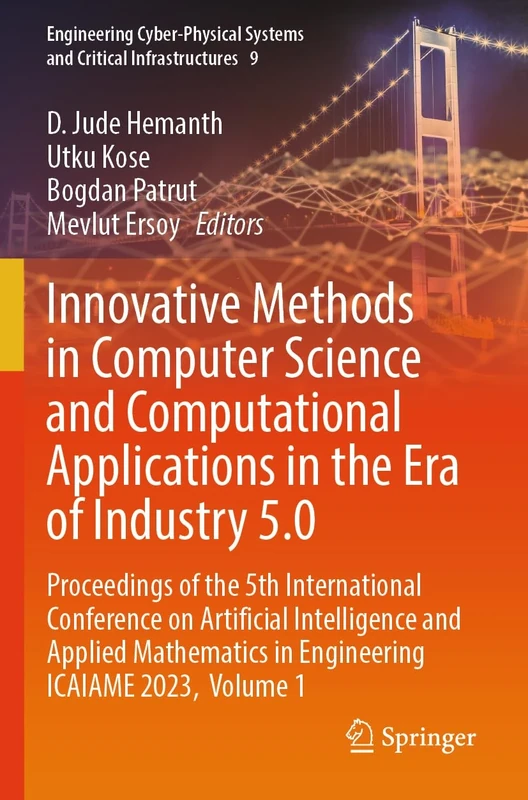Innovative Methods in Computer Science and Computational Applications in the Era of Industry 5.0: Proceedings of the 5th International Conference on ... Systems and Critical Infrastructures, 9)