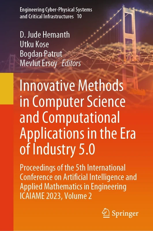 Innovative Methods in Computer Science and Computational Applications in the Era of Industry 5.0: Proceedings of the 5th International Conference on ... Systems and Critical Infrastructures, 10)
