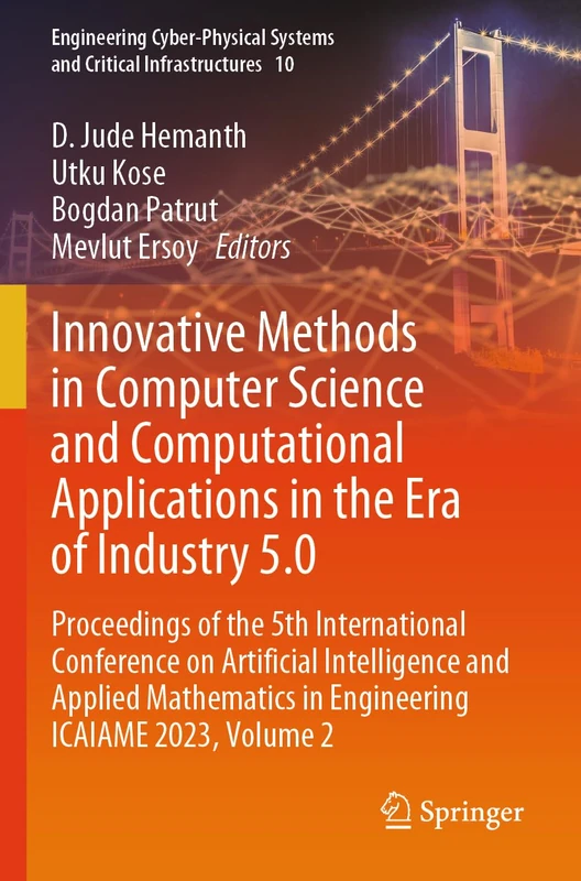 Innovative Methods in Computer Science and Computational Applications in the Era of Industry 5.0: Proceedings of the 5th International Conference on ... Systems and Critical Infrastructures, 10)
