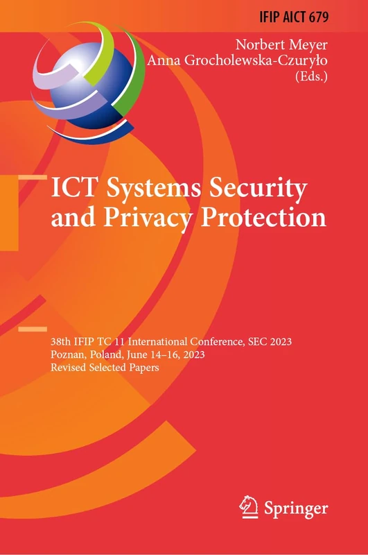 ICT Systems Security and Privacy Protection: 38th IFIP TC 11 International Conference, SEC 2023, Poznan, Poland, June 14–16, 2023, Revised Selected ... and Communication Technology, 679)