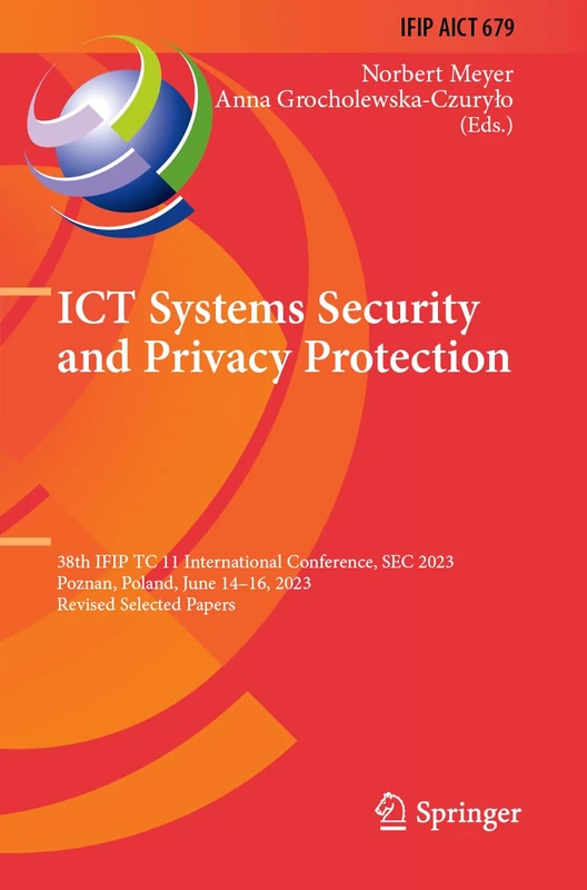 ICT Systems Security and Privacy Protection: 38th IFIP TC 11 International Conference, SEC 2023, Poznan, Poland, June 14–16, 2023, Revised Selected ... and Communication Technology, 679)