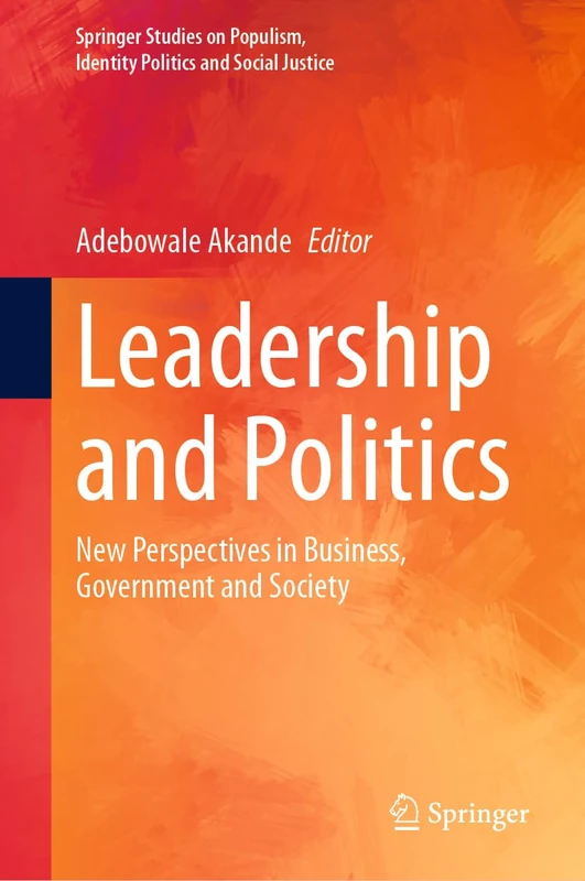 Leadership and Politics: New Perspectives in Business, Government and Society (Springer Studies on Populism, Identity Politics and Social Justice)