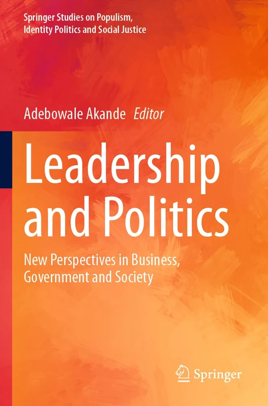 Leadership and Politics: New Perspectives in Business, Government and Society (Springer Studies on Populism, Identity Politics and Social Justice) - Image 1