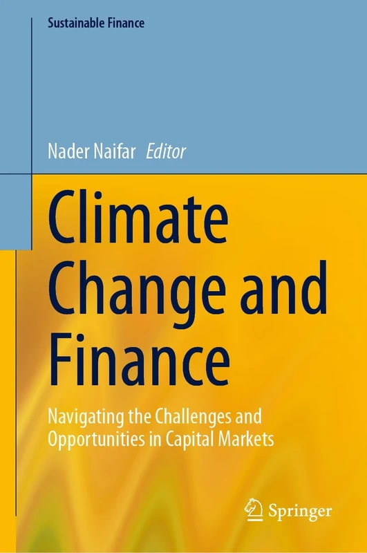 Climate Change and Finance: Navigating the Challenges and Opportunities in Capital Markets (Sustainable Finance)