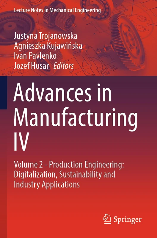 Advances in Manufacturing IV: Volume 2 - Production Engineering: Digitalization, Sustainability and Industry Applications (Lecture Notes in Mechanical Engineering)
