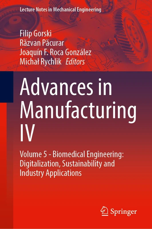 Advances in Manufacturing IV: Volume 5 - Biomedical Engineering: Digitalization, Sustainability and Industry Applications (Lecture Notes in Mechanical Engineering)