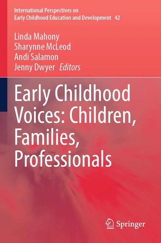 Early Childhood Voices: Children, Families, Professionals (International Perspectives on Early Childhood Education and Development, 42)