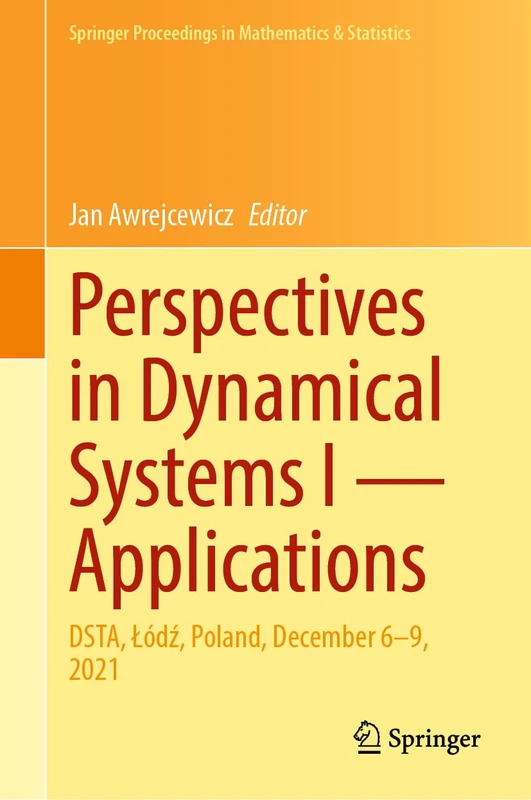 Perspectives in Dynamical Systems I ― Applications: DSTA, Łódź, Poland, December 6–9, 2021: 453 (Springer Proceedings in Mathematics & Statistics, 453)