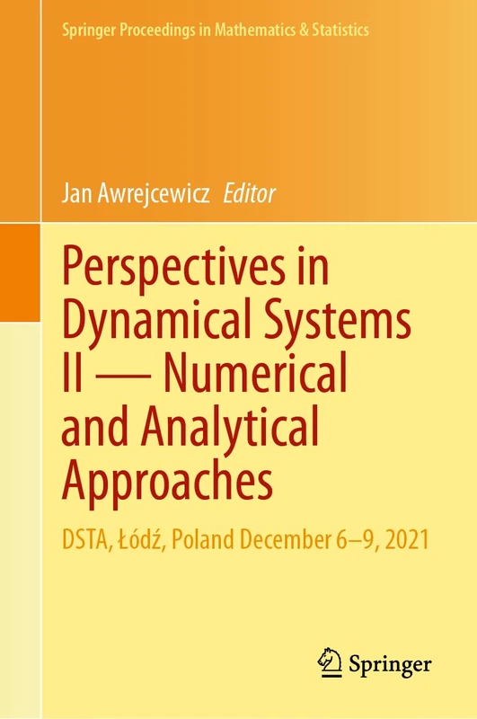 Perspectives in Dynamical Systems II ― Numerical and Analytical Approaches: DSTA, Łódź, Poland December 6–9, 2021: 454 (Springer Proceedings in Mathematics & Statistics, 454)