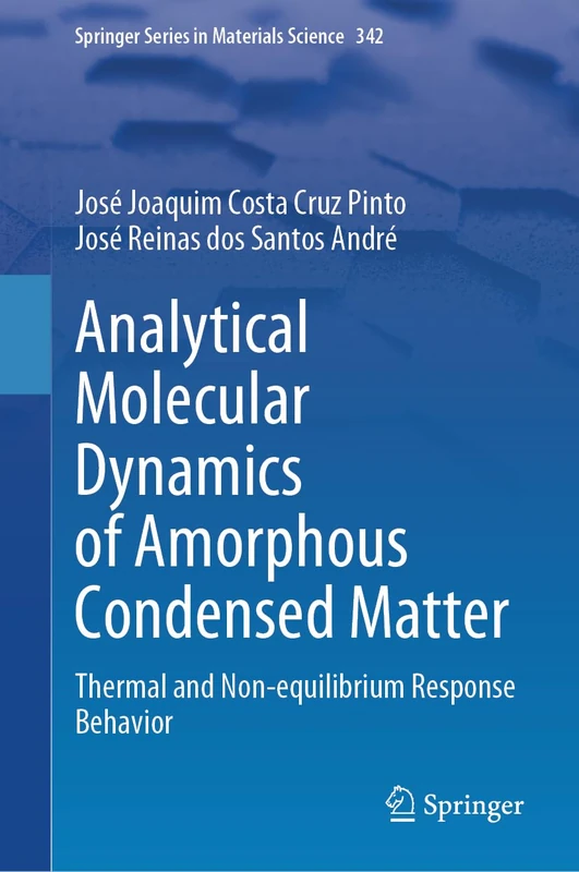 Analytical Molecular Dynamics of Amorphous Condensed Matter: Thermal and Non-equilibrium Response Behavior: 342 (Springer Series in Materials Science, 342)