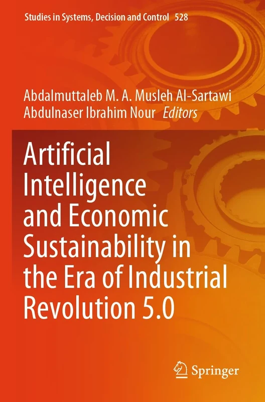 Artificial Intelligence and Economic Sustainability in the Era of Industrial Revolution 5.0: 528 (Studies in Systems, Decision and Control, 528)
