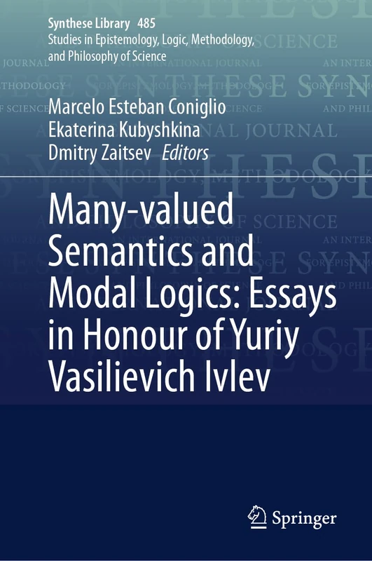 Many-valued Semantics and Modal Logics: Essays in Honour of Yuriy Vasilievich Ivlev: 485 (Synthese Library, 485)