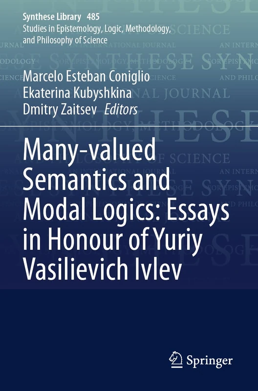 Many-valued Semantics and Modal Logics: Essays in Honour of Yuriy Vasilievich Ivlev (Synthese Library, 485)