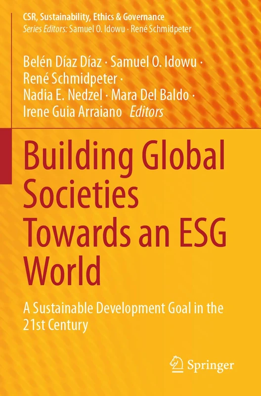 Building Global Societies Towards an ESG World: A Sustainable Development Goal in the 21st Century (CSR, Sustainability, Ethics & Governance)
