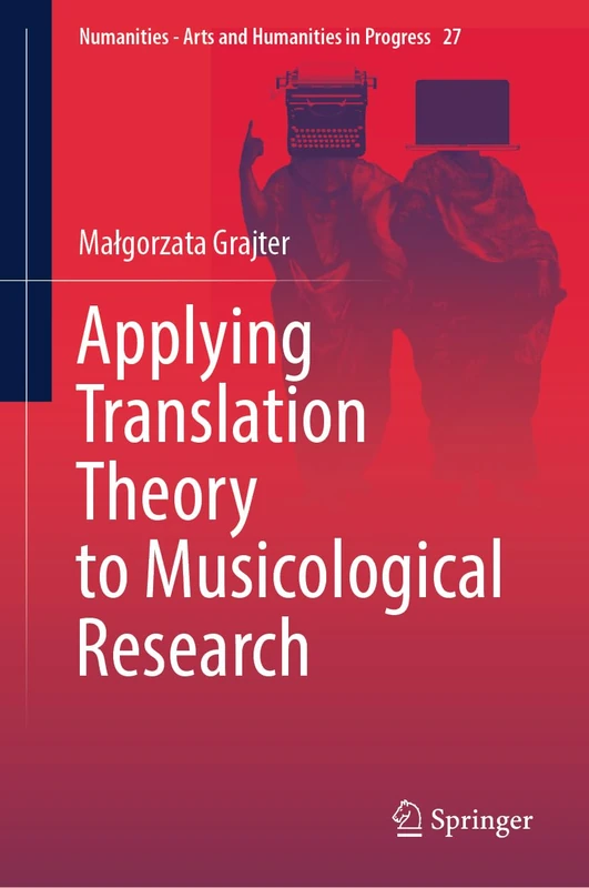 Applying Translation Theory to Musicological Research: 27 (Numanities - Arts and Humanities in Progress, 27)