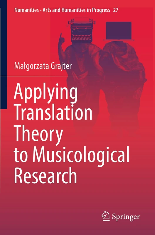 Applying Translation Theory to Musicological Research (Numanities - Arts and Humanities in Progress, 27)