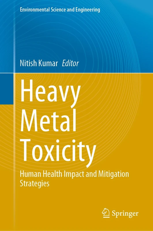Heavy Metal Toxicity: Human Health Impact and Mitigation Strategies (Environmental Science and Engineering)
