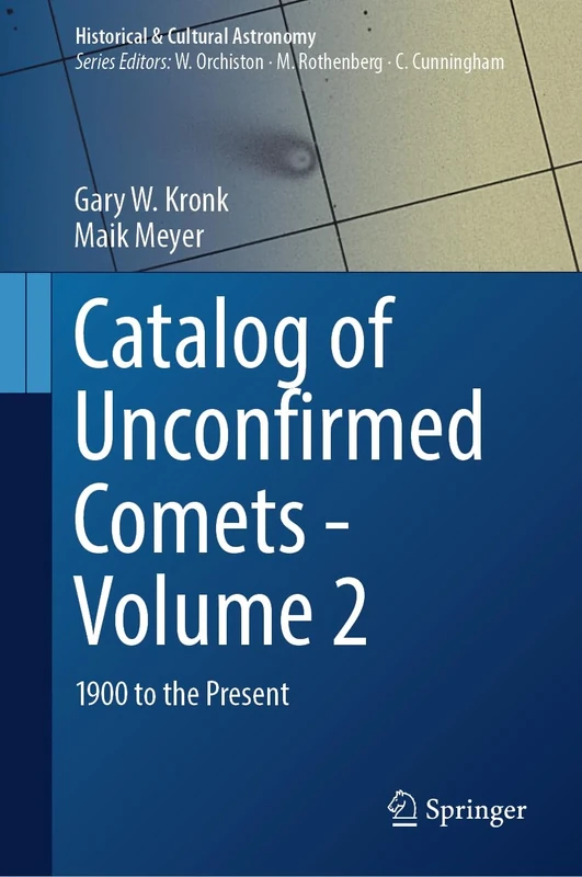 Catalog of Unconfirmed Comets - Volume 2: 1900 to the Present (Historical & Cultural Astronomy)
