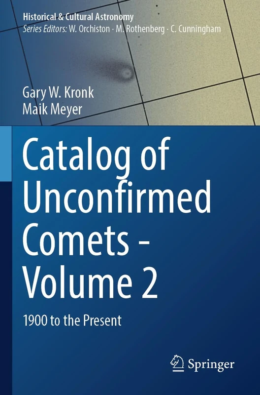 Catalog of Unconfirmed Comets - Volume 2: 1900 to the Present (Historical & Cultural Astronomy)