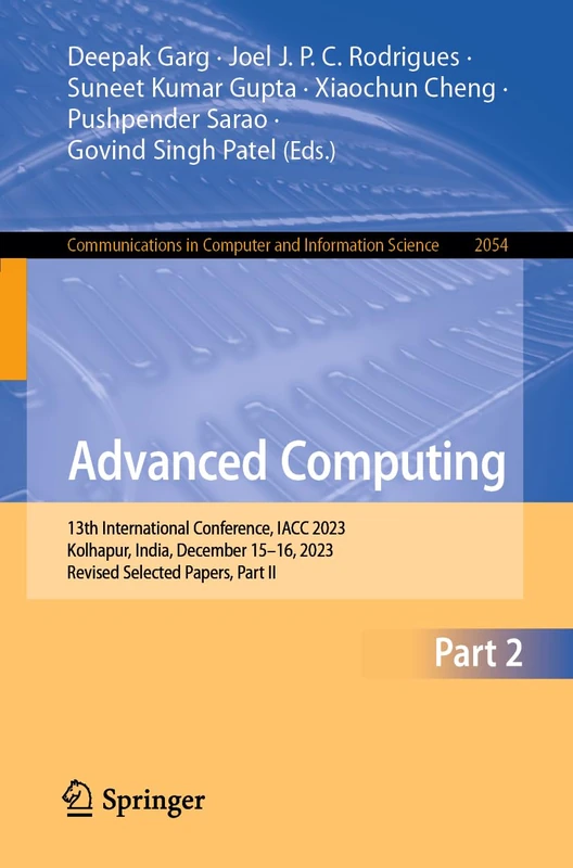 Advanced Computing: 13th International Conference, IACC 2023, Kolhapur, India, December 15–16, 2023, Revised Selected Papers, Part II: 2054 (Communications in Computer and Information Science, 2054)