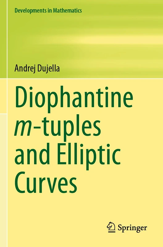 Diophantine m-tuples and Elliptic Curves (Developments in Mathematics, 79)