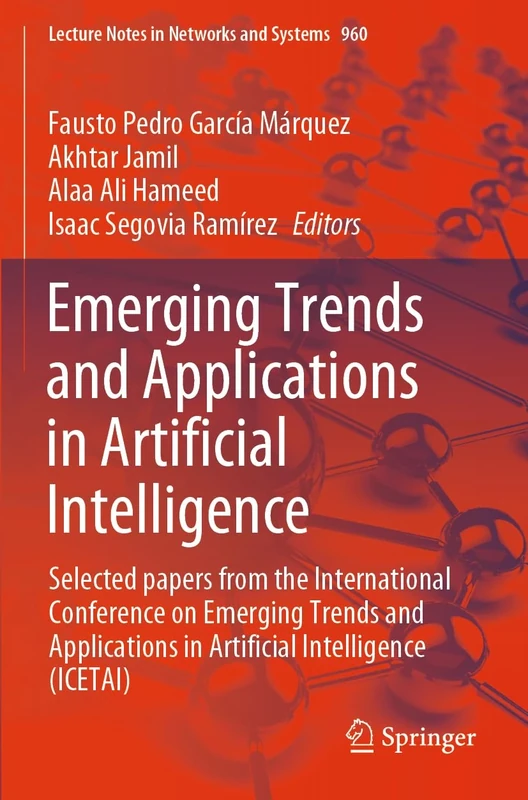 Emerging Trends and Applications in Artificial Intelligence: Selected papers from the International Conference on Emerging Trends and Applications in ... (Lecture Notes in Networks and Systems, 960)