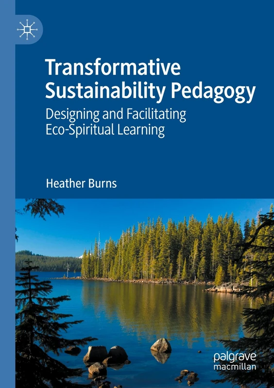 Transformative Sustainability Pedagogy: Designing and Facilitating Eco-Spiritual Learning